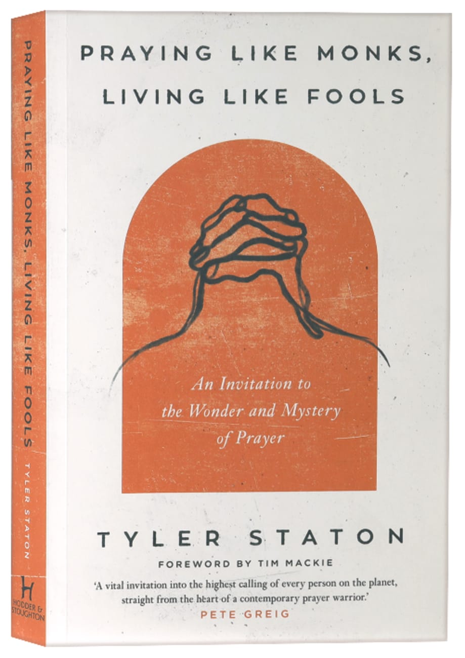 Praying Like Monks Living Like Fools By Tyler Staton Koorong