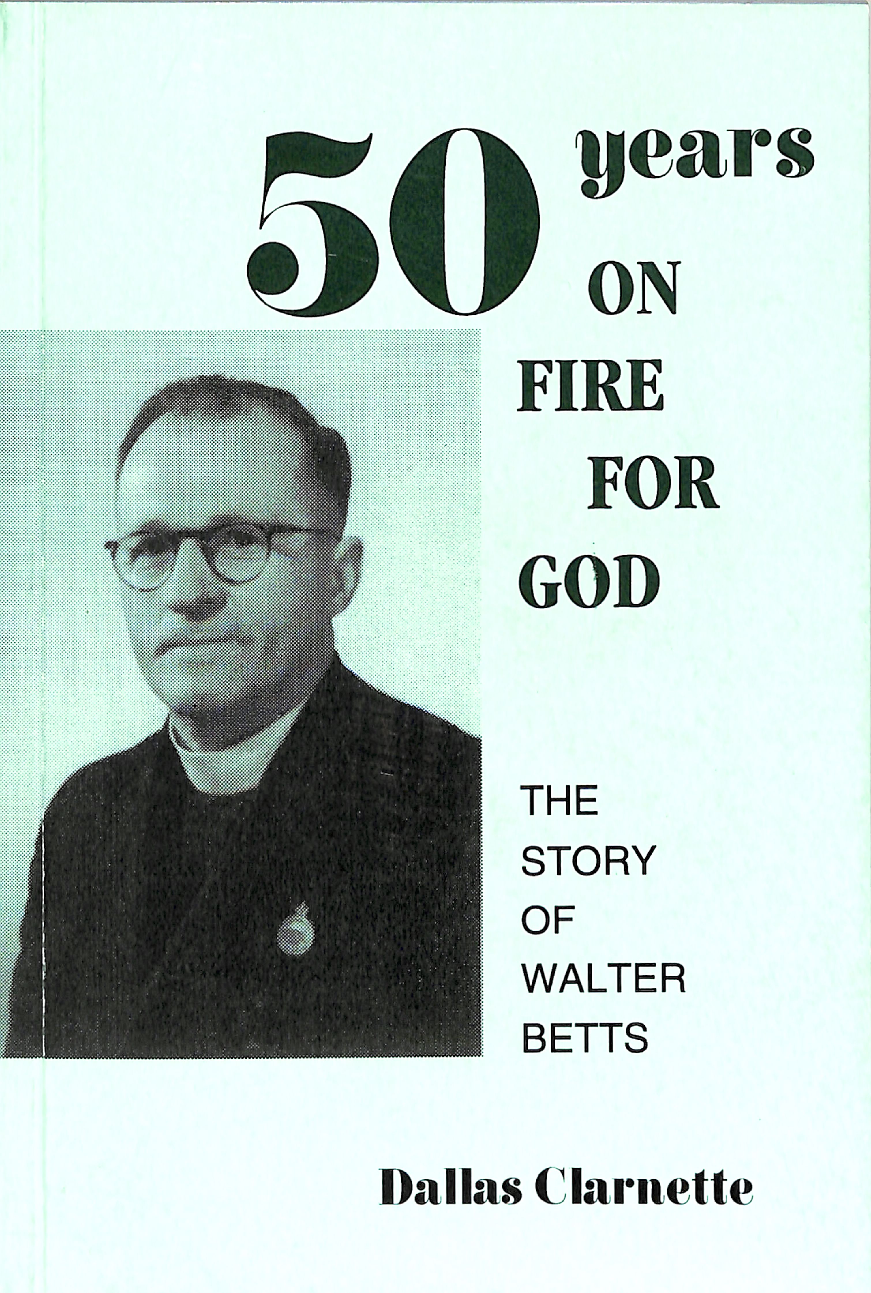 50 Years on Fire For God: The Story of Walter Betts | Koorong