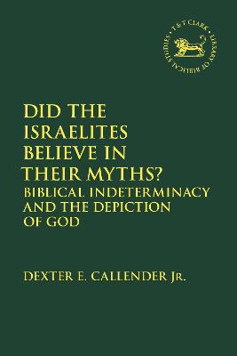 Did The Israelites Believe In Their Myths?: Biblical Indeterminacy And ...