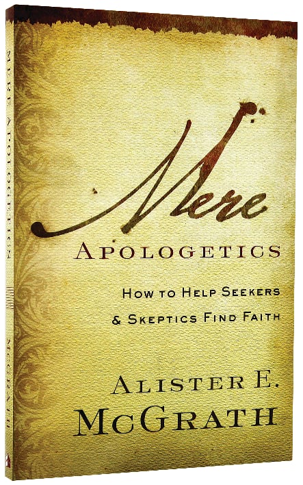 Mere Apologetics: How To Help Seekers And Skeptics Find Faith | Koorong