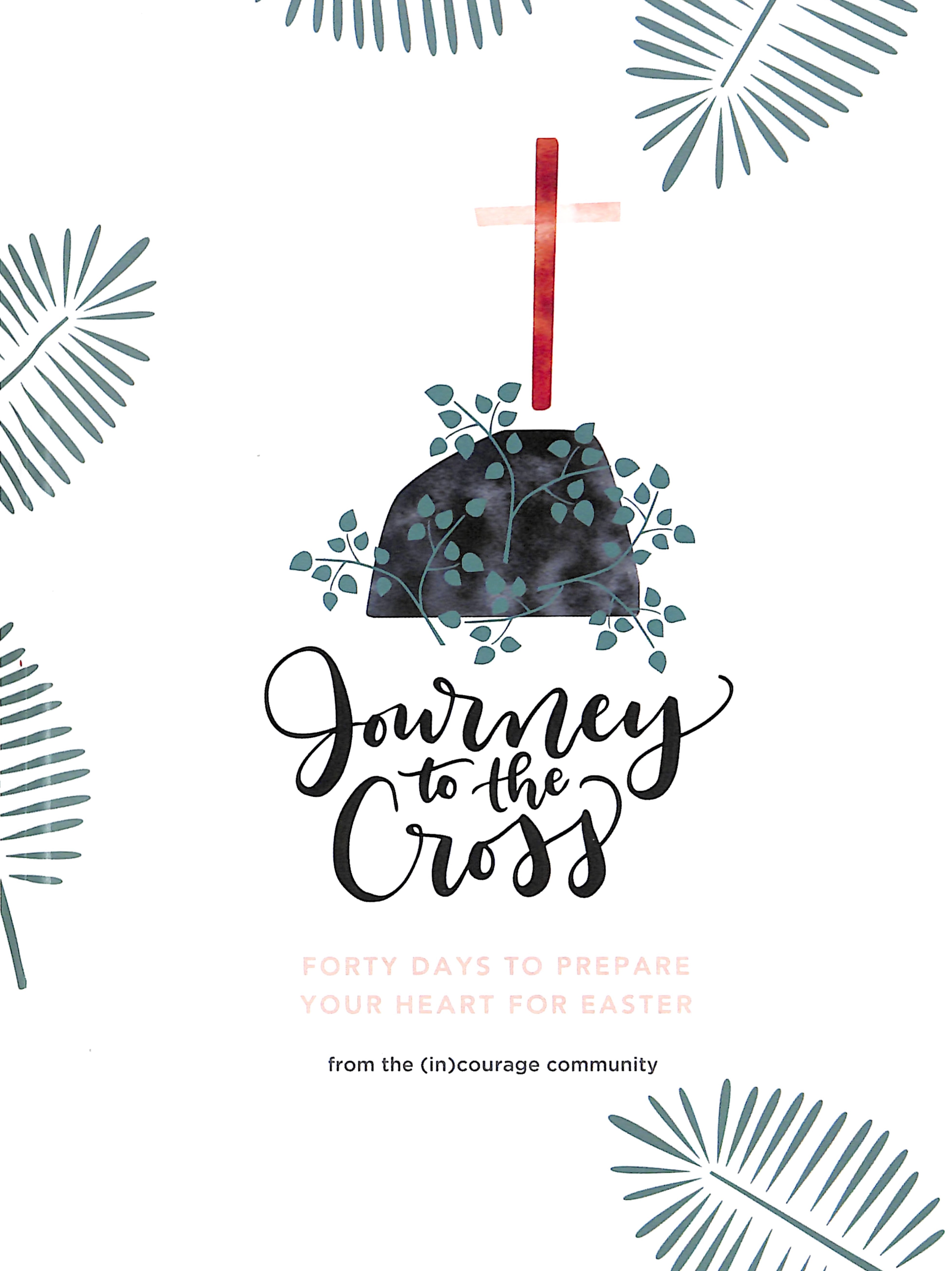 Journey to the Cross: 40 Days to Prepare Your Heart For Easter