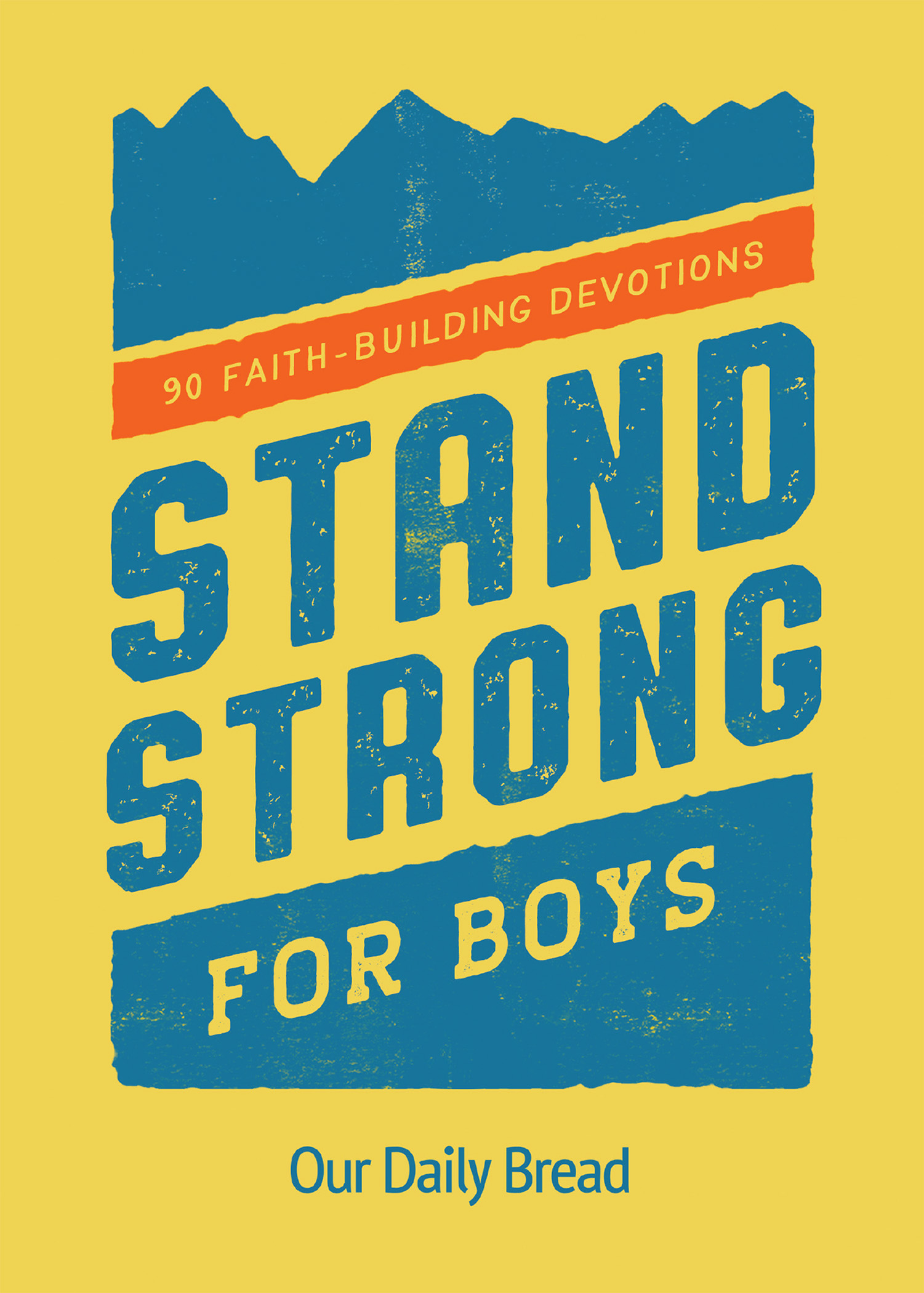 Stand Strong For Boys 90 FaithBuilding Devotions (Our Daily Bread