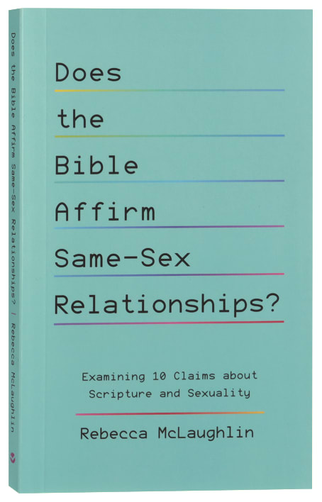 Does The Bible Affirm Same Sex Relationships Examining 10 Claims