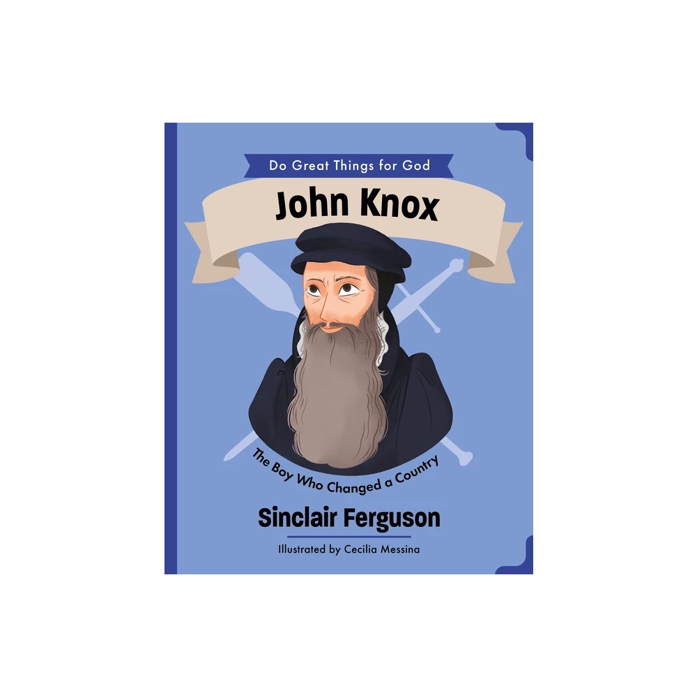 John Knox The Boy Who Changed a Country (Do Great