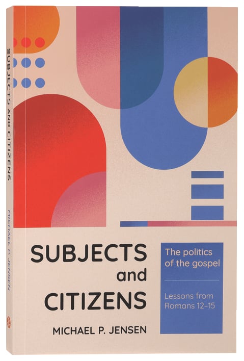 Subjects and Citizens: The Politics of the Gospel (Lessons from Romans ...