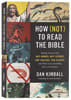 How (Not) to Read the Bible: Making Sense of the Anti-Women, Anti-Science, Pro-Violence, Pro-Slavery and Other Crazy Sounding Parts of Scripture Paperback - Thumbnail 0