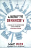 A Disruptive Generosity: Stories of Transforming Cities Through Strategic Giving Paperback - Thumbnail 0