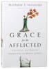 Grace For the Afflicted: A Clinical and Biblical Perspective in Mental Illness Paperback - Thumbnail 0