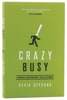 Crazy Busy: A Short Book About a (Really) Big Problem (Mercifully) Paperback - Thumbnail 0