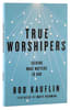 True Worshipers: Seeking What Matters to God Paperback - Thumbnail 0