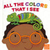 All the Colors That I See (Little Words Matter Series) Board Book - Thumbnail 0