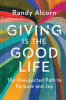 Giving is the Good Life: The Unexpected Path to Purpose and Joy Hardback - Thumbnail 1