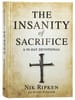 The Insanity of Sacrifice: A 90 Day Devotional Hardback - Thumbnail 0