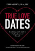 True Love Dates: Your Indispensable Guide to Finding the Love of Your Life Paperback - Thumbnail 2