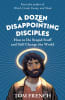 A Dozen Disappointing Disciples: How to Do Stupid Stuff and Still Change the World B Format - Thumbnail 0