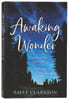 Awaking Wonder: Opening Your Child's Heart to the Beauty of Learning Paperback - Thumbnail 0