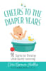 Cheers to the Diaper Years: 10 Truths For Thriving While Barely Surviving Paperback - Thumbnail 0