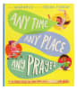 Any Time, Any Place, Any Prayer: A True Story of How You Can Talk With God (Tales That Tell The Truth Series) Hardback - Thumbnail 0