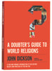 A Doubter's Guide to World Religions: A Fair Friendly Introduction to the History, Beliefs and Practices of the Big Five Paperback - Thumbnail 1