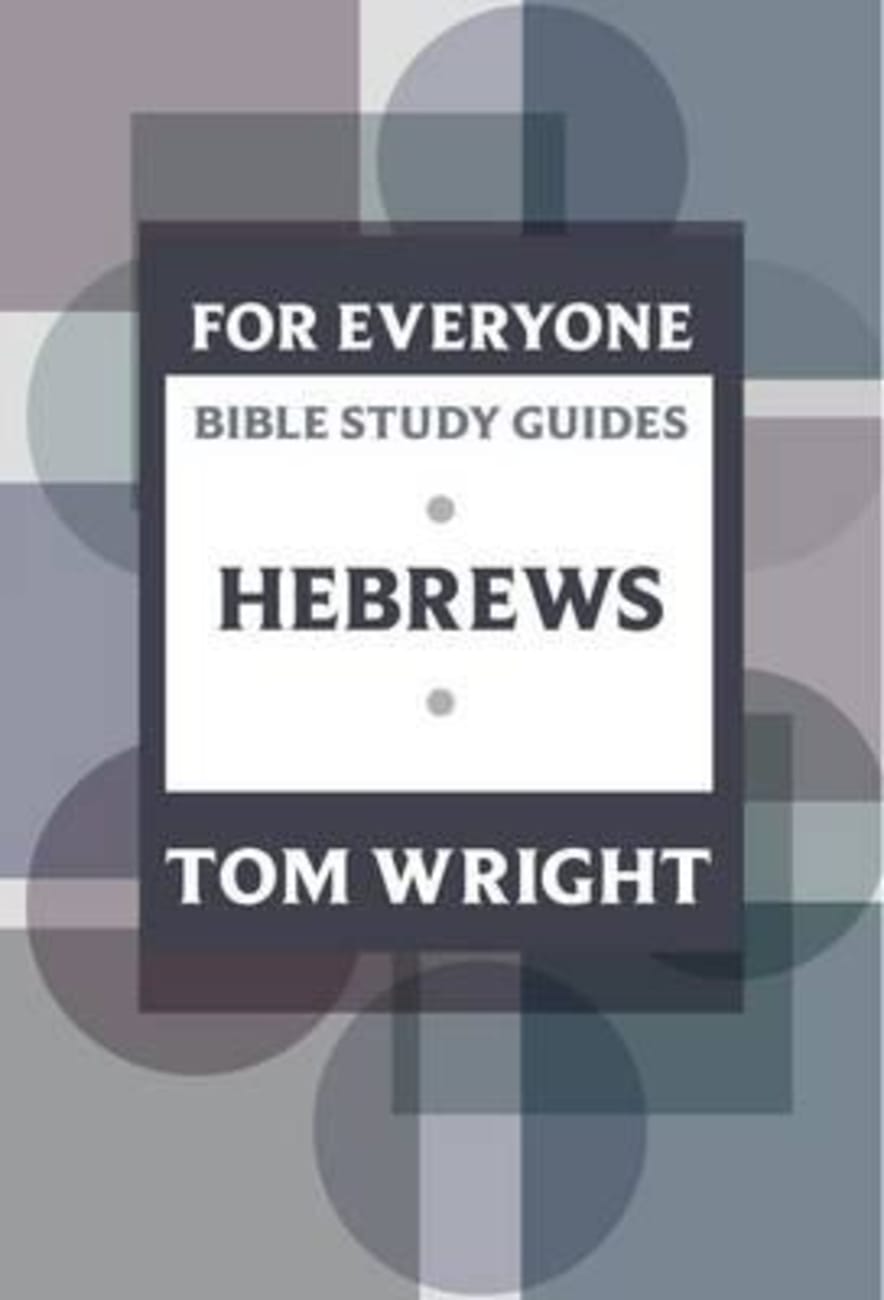 Hebrews (N.t Wright For Everyone Bible Study Guide Series) Paperback