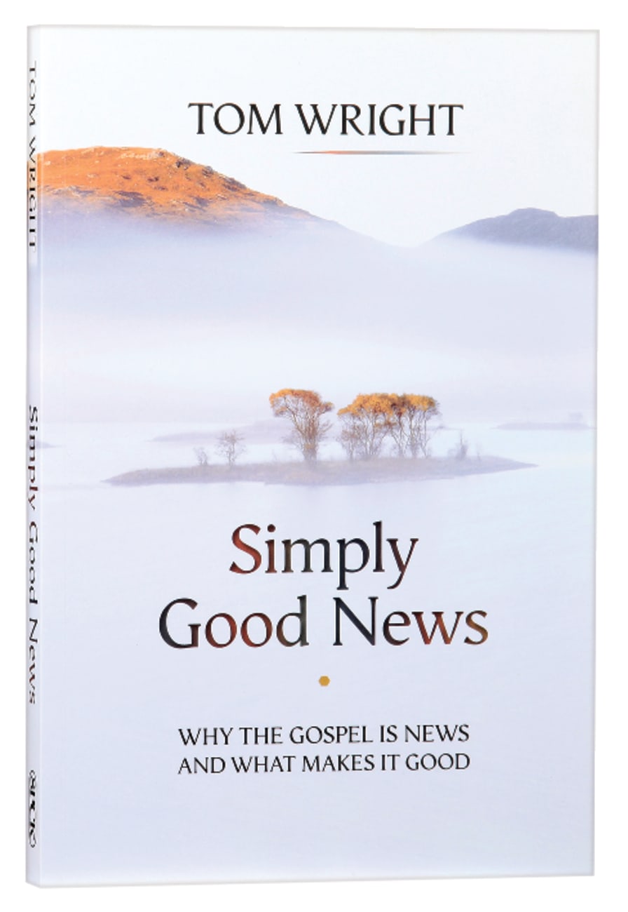 Simply Good News: Why the Gospel is News and What Makes It Good Paperback