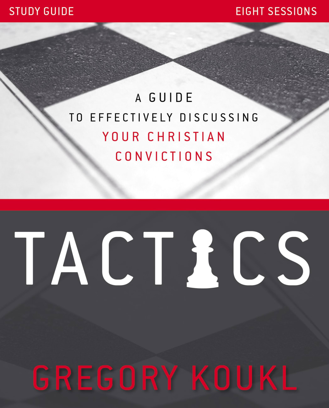Tactics: A Guide to Effectively Discussing Your Christian Convictions (Study Guide) Paperback