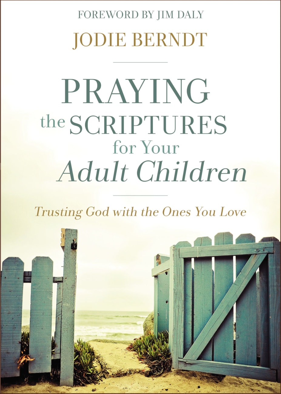 Praying the Scriptures For Your Adult Children: Trusting God With the Ones You Love Paperback