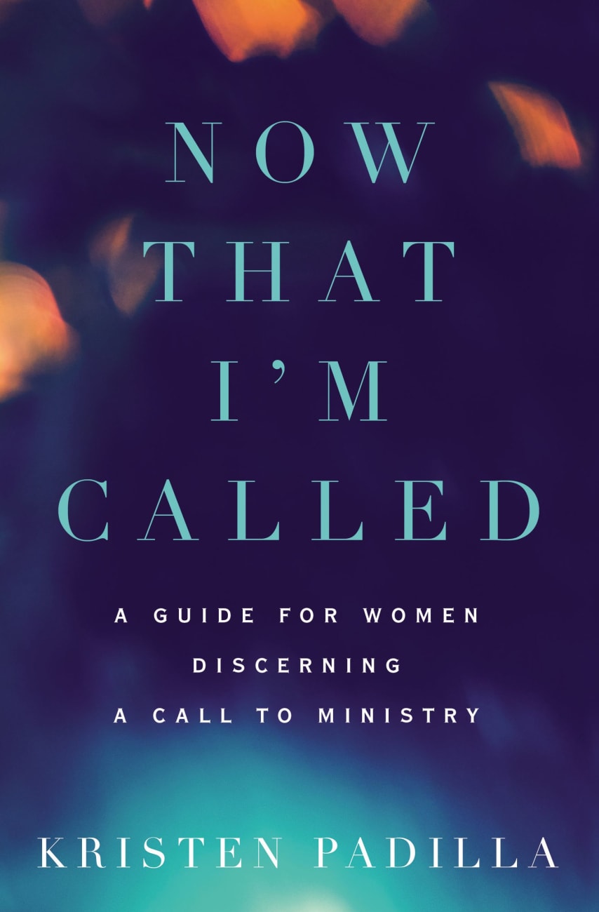 Now That I'm Called: A Guide For Women Discerning a Call to Ministry Paperback