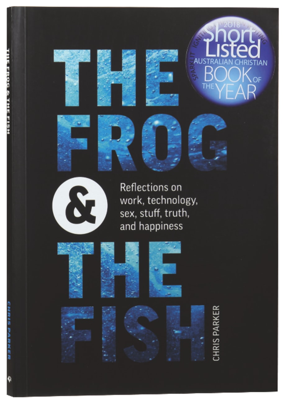 The Frog and the Fish: Reflections on Work, Sex, Technology, Stuff, Truth, and Happiness Paperback