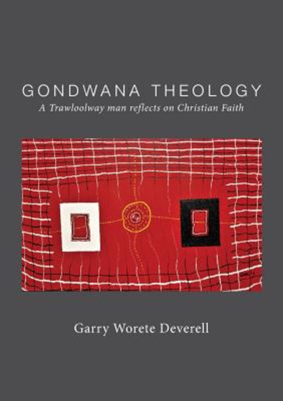 Gondwana Theology: A Trawloolway Man Reflects on Christian Faith Paperback