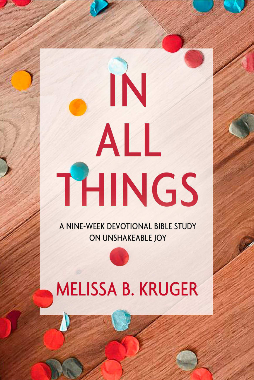 In All Things: A Nine-Week Devotional Bible Study on Unshakeable Joy Paperback