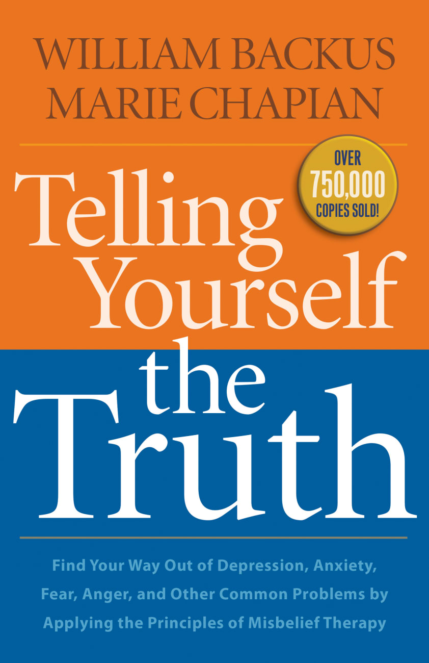Telling Yourself the Truth: Find Your Way Out of Depression, Anxiety, Fear and Anger Paperback