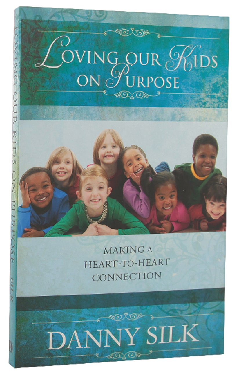 Loving Our Kids on Purpose: Making a Heart to Heart Connection Paperback