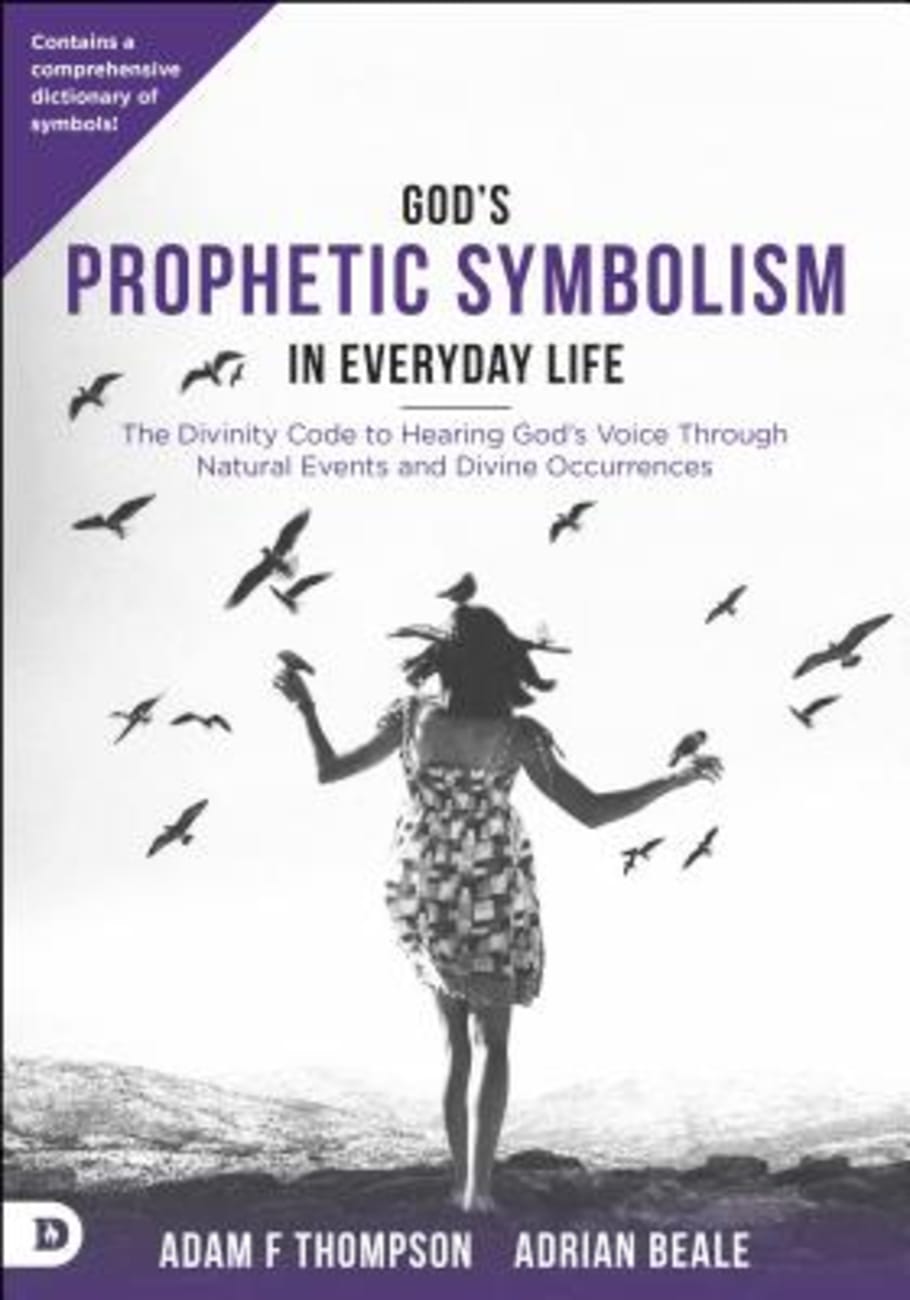 God's Prophetic Symbolism in Everyday Life: The Divinity Code to Hearing God's Voice Through Natural Events and Divine Occurrences Paperback