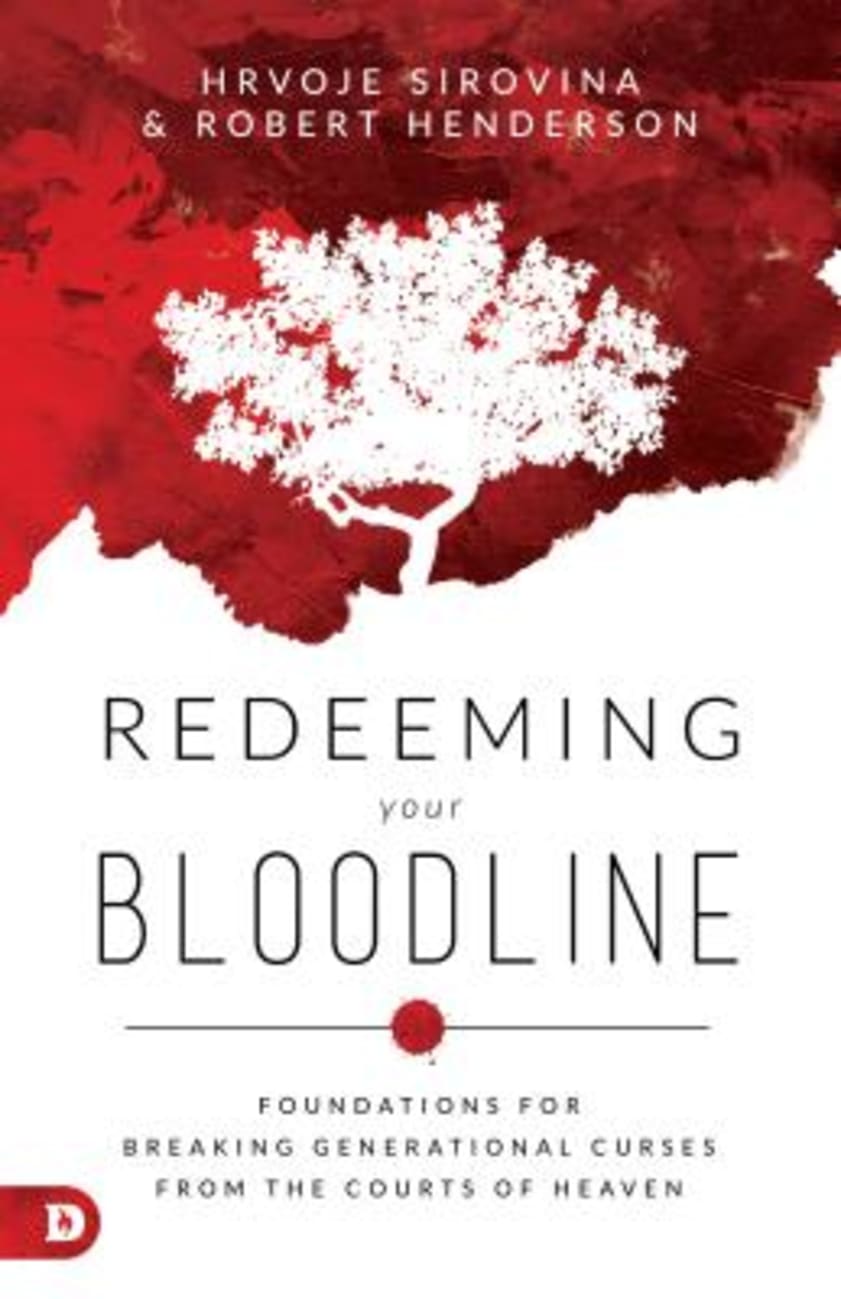 Redeeming Your Bloodline: Foundations For Breaking Generational Curses From the Courts of Heaven Paperback