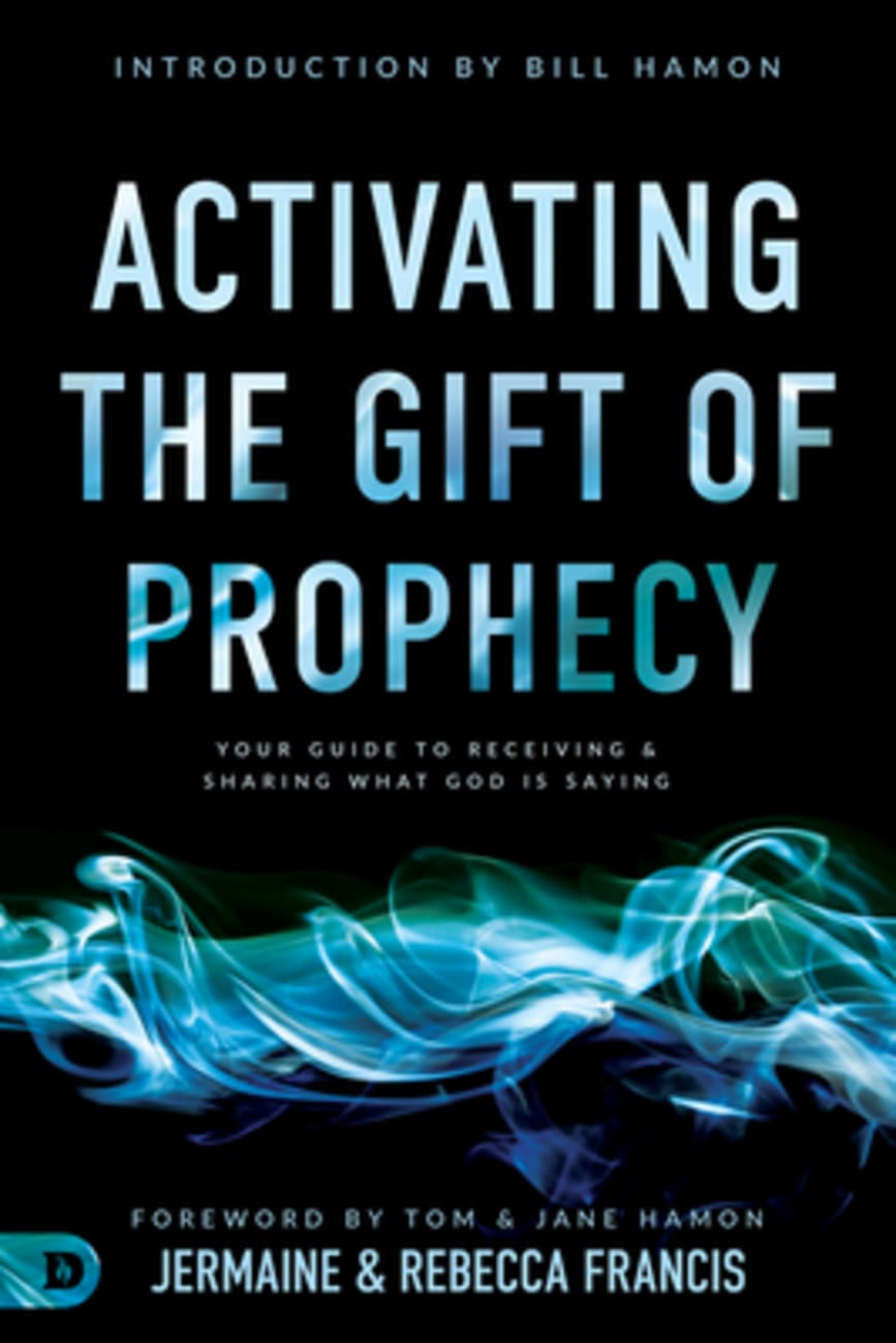 Activating the Gift of Prophecy: Your Guide to Receiving and Sharing What God is Saying Paperback