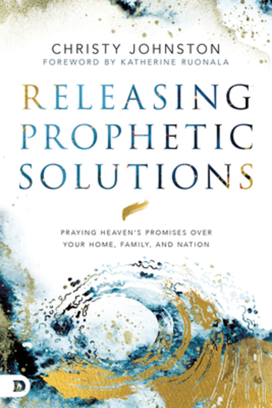 Releasing Prophetic Solutions: Praying Heaven's Promises Over Your Home, Family, and Nation Paperback