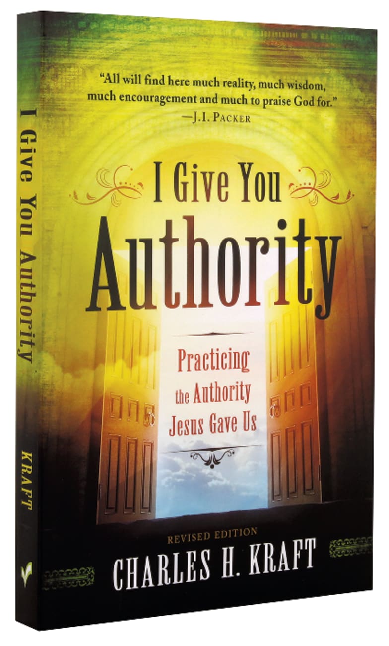 I Give You Authority: Practicing the Authority Jesus Gave Us Paperback