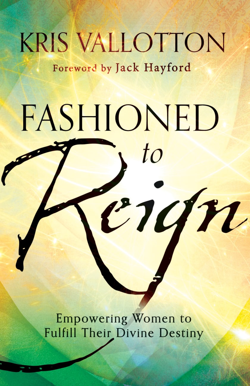 Fashioned to Reign: Empowering Women to Fulfill Their Divine Destiny Paperback