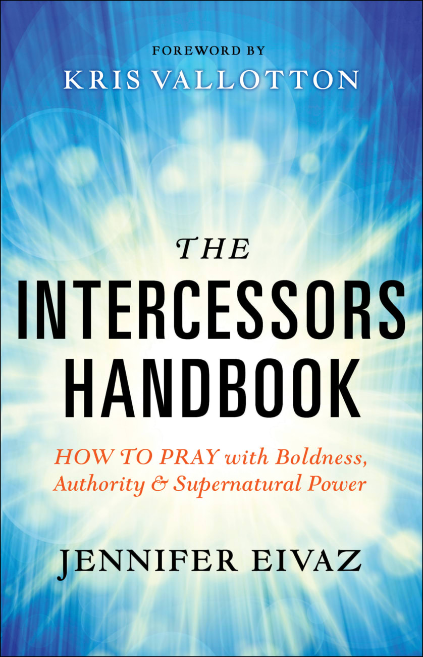 The Intercessors Handbook: How to Pray With Boldness, Authority and Supernatural Power Paperback