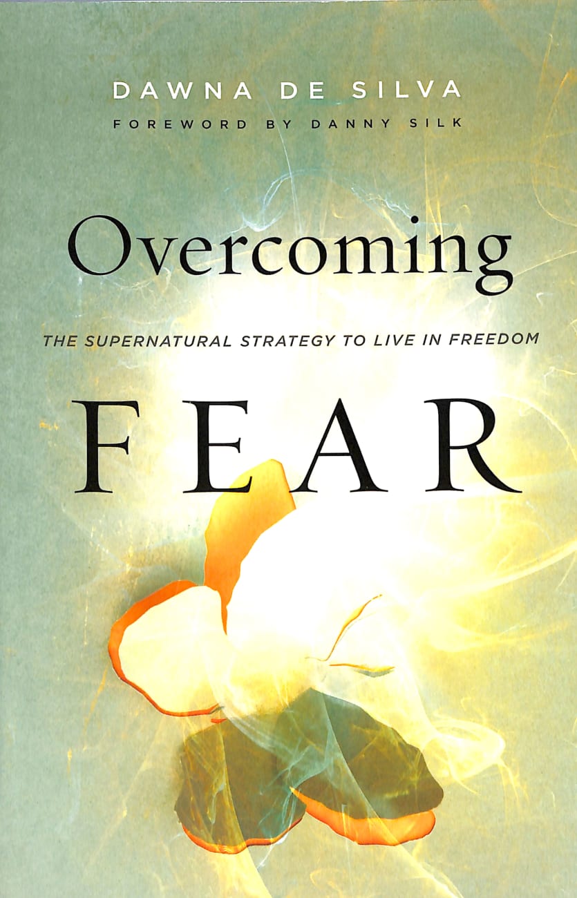 Overcoming Fear: The Supernatural Strategy to Live in Freedom Paperback