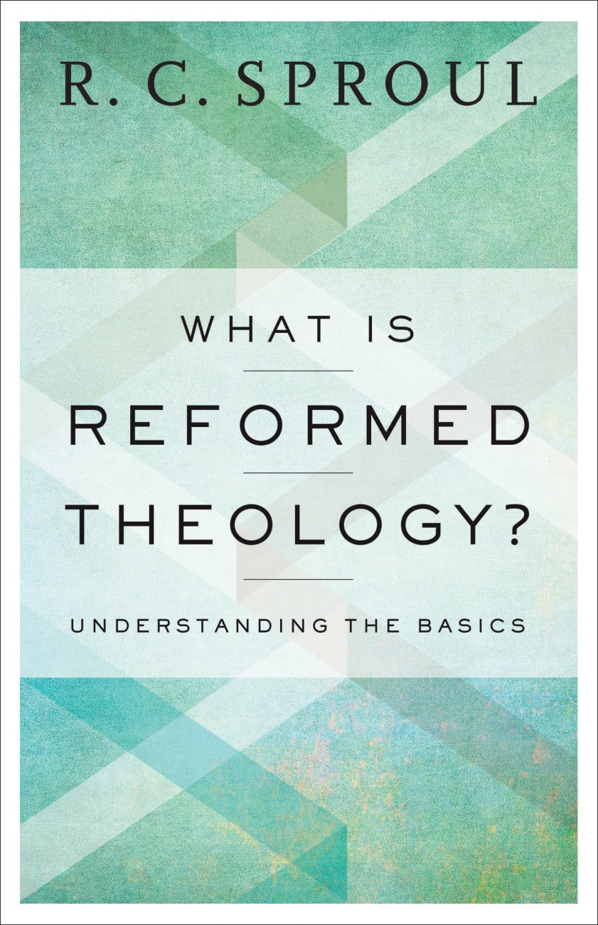 What is Reformed Theology?: Understanding the Basics Paperback