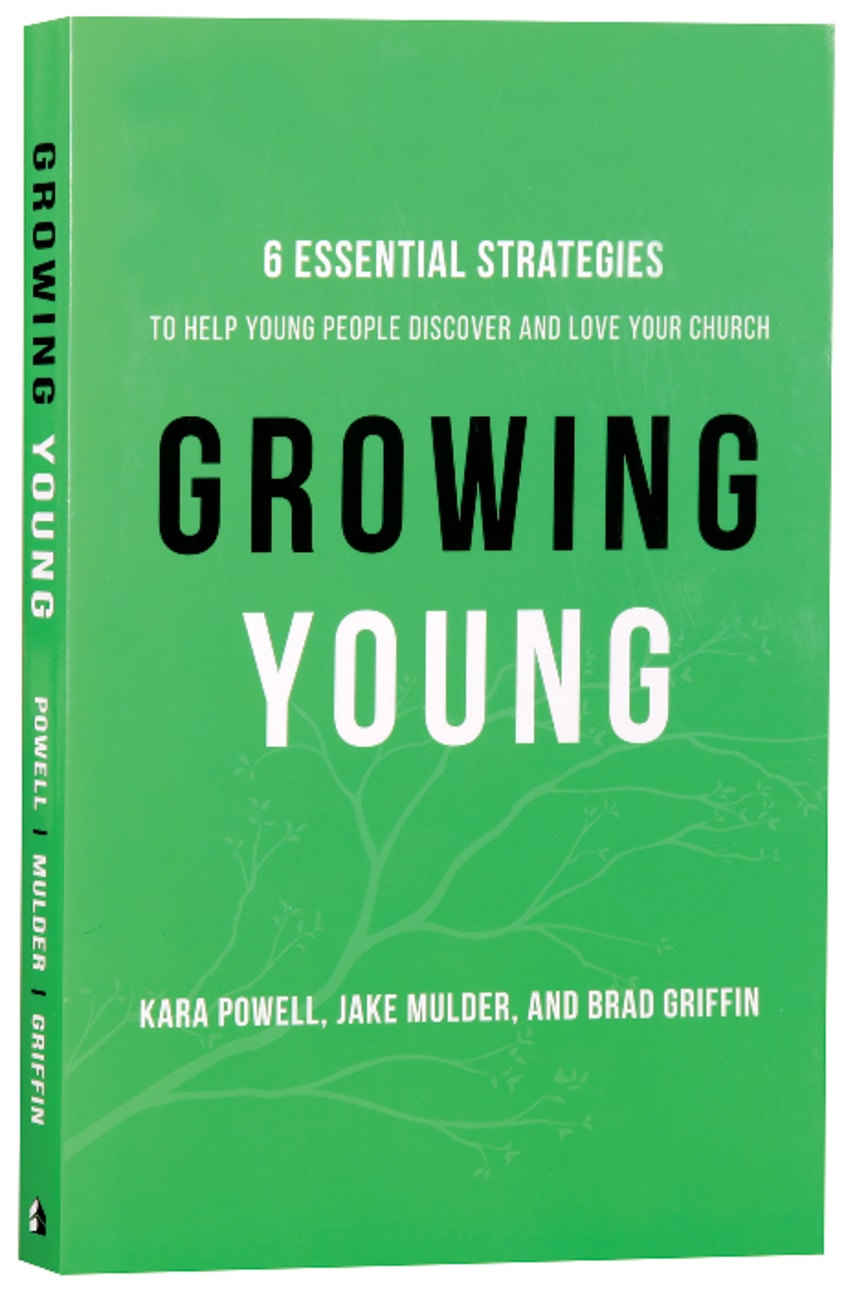 Growing Young: Six Essential Strategies to Help Young People Discover and Love Your Church Paperback
