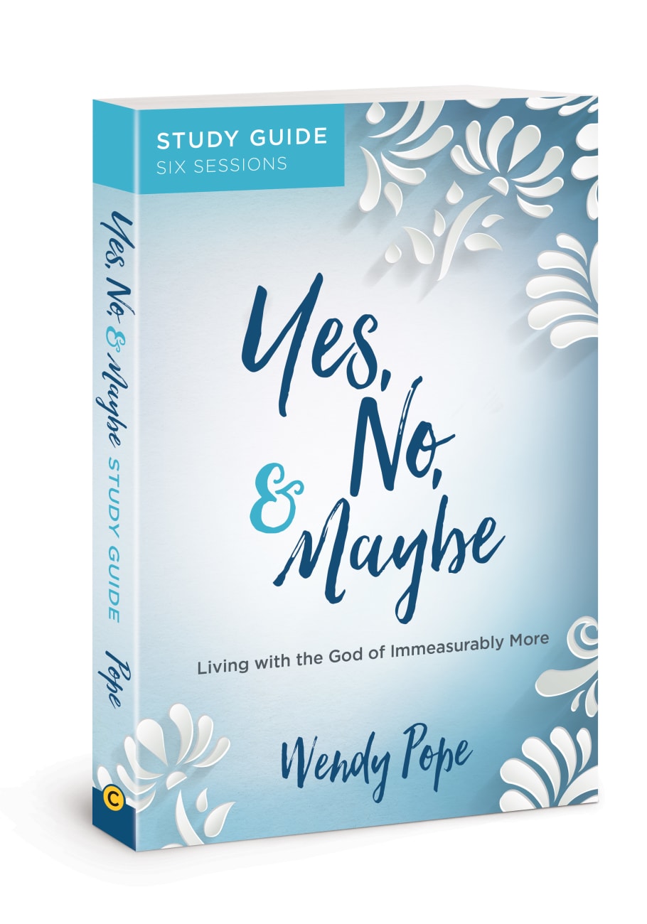 Yes, No, and Maybe: Living With the God of Immeasurably More (Study Guide) Paperback