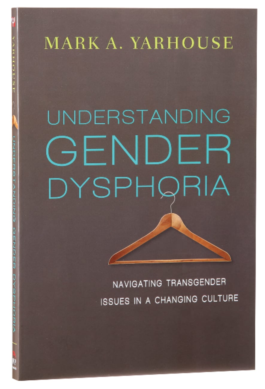 Understanding Gender Dysphoria: Navigating Transgender Issues in a Changing Culture Paperback