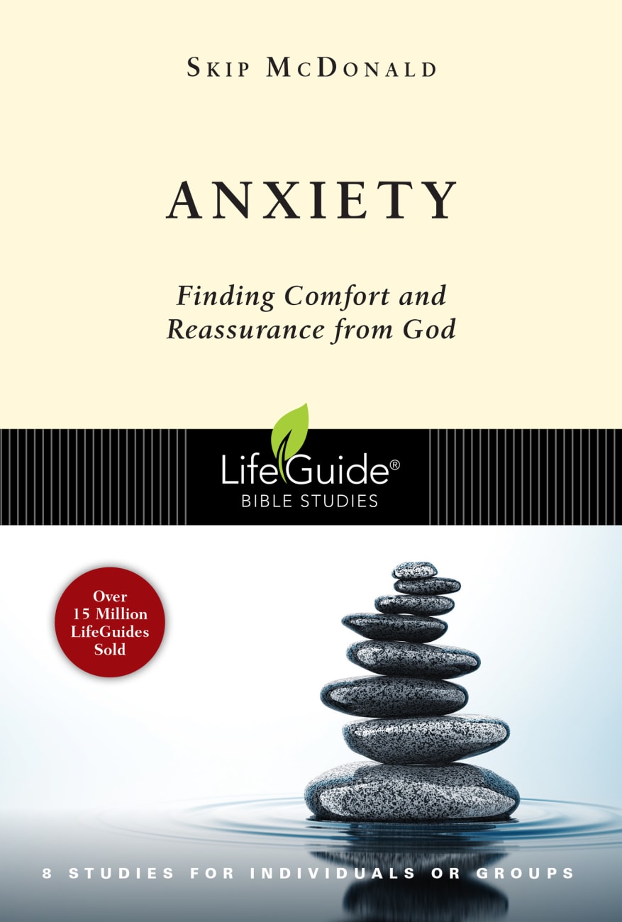 Anxiety: Finding Comfort and Reassurance From God (Lifeguide Bible Study Series) Paperback