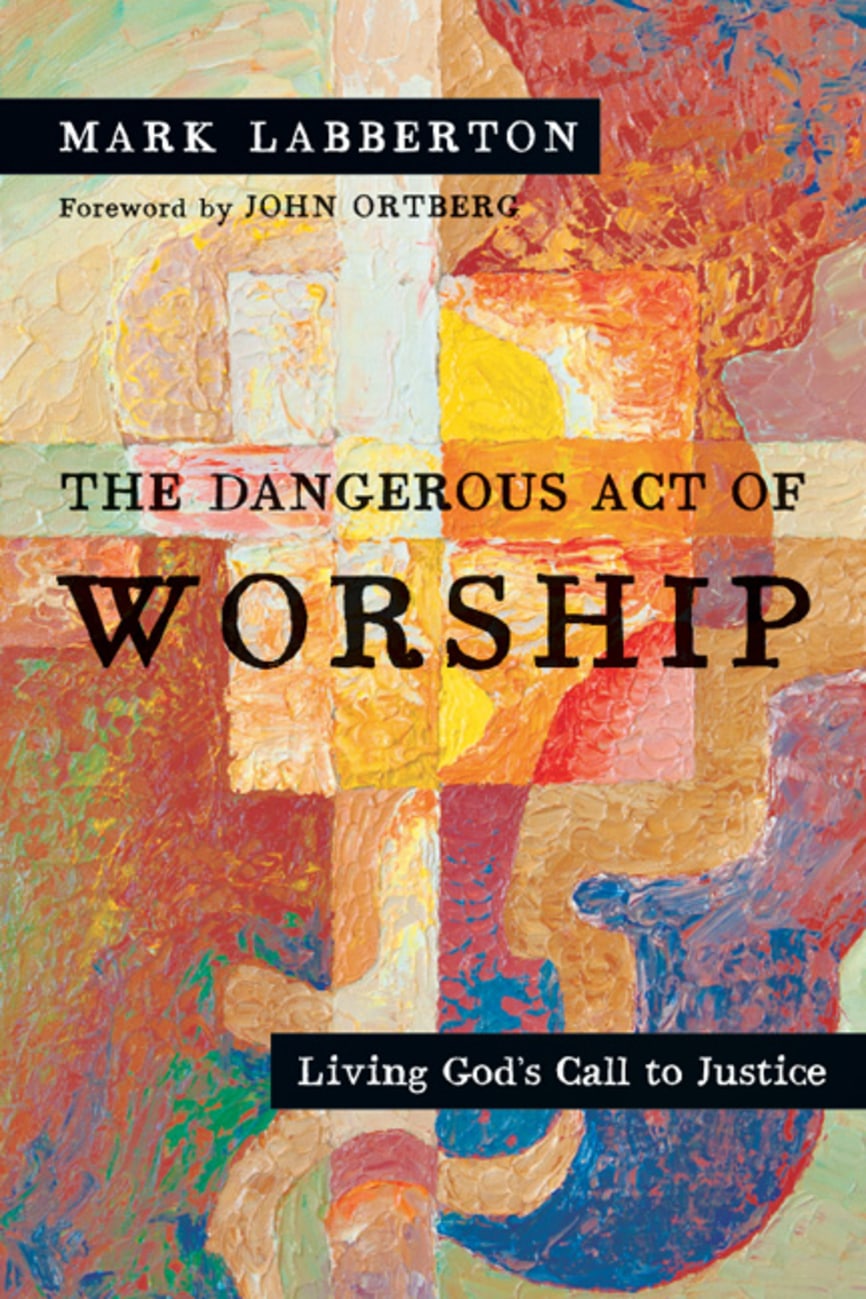 The Dangerous Act of Worship: Living God's Call to Justice Paperback
