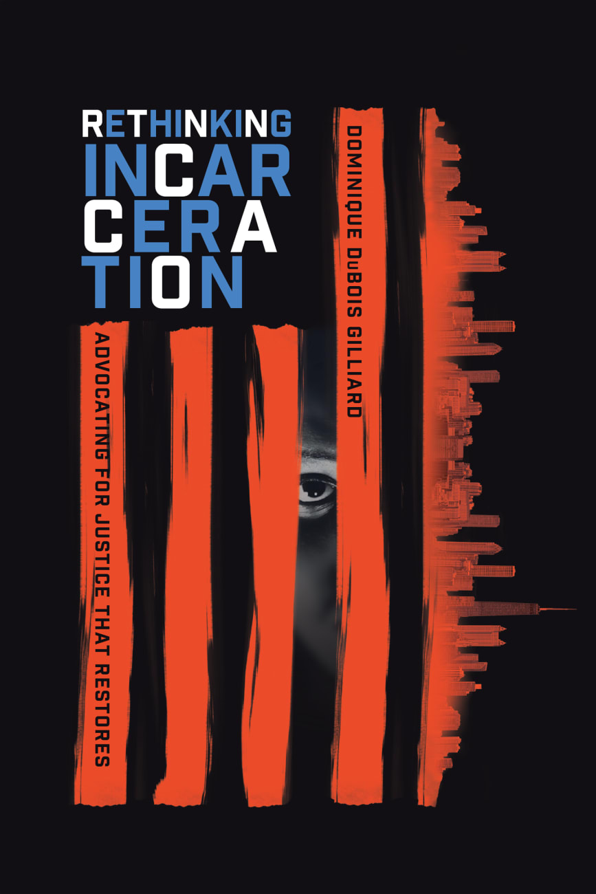 Rethinking Incarceration: Advocating For Justice That Restores Paperback