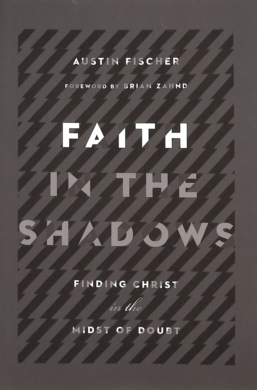 Faith in the Shadows: Finding Christ in the Midst of Doubt Paperback