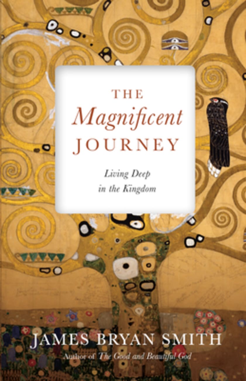 The Magnificent Journey: Living Deep in the Kingdom Hardback